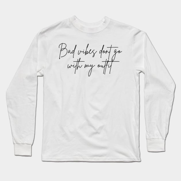 bad vibes dont go with my outfit Long Sleeve T-Shirt by soubamagic